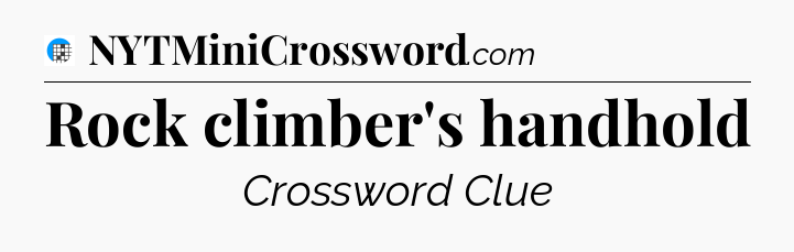 Rock climber's handhold Crossword Clue