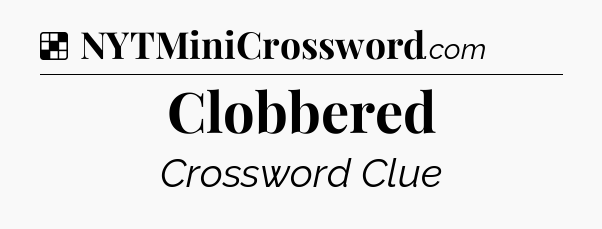 Solution: Clobbered - NYT Crossword