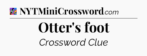 Otter's foot Crossword Clue
