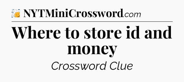 Where to store id and money - 7 Little Words
