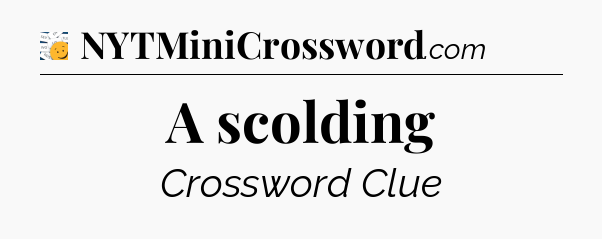 A scolding - 7 Little Words