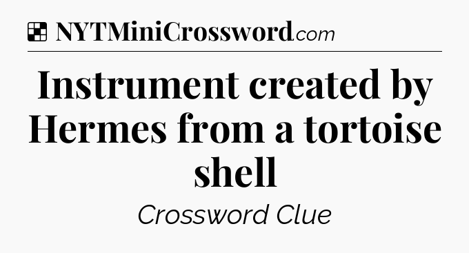 Solution: Instrument created by Hermes from a tortoise shell - NYT Crossword