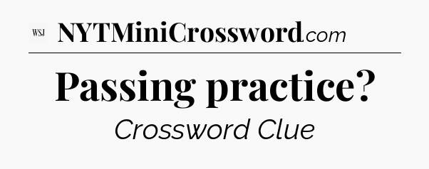 Passing practice - WSJ Crossword