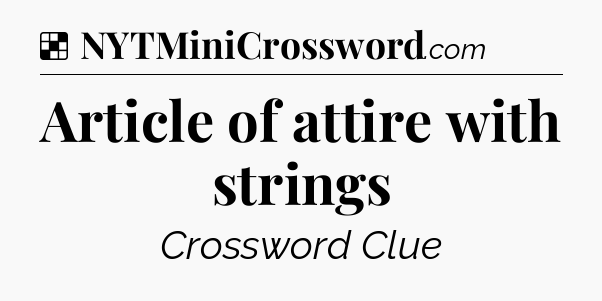 Solution: Article of attire with strings - NYT Crossword