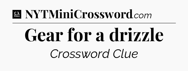 Gear for a drizzle - LA Times Crossword