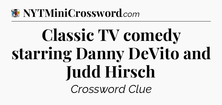 Classic TV comedy starring Danny DeVito and Judd Hirsch Crossword Clue