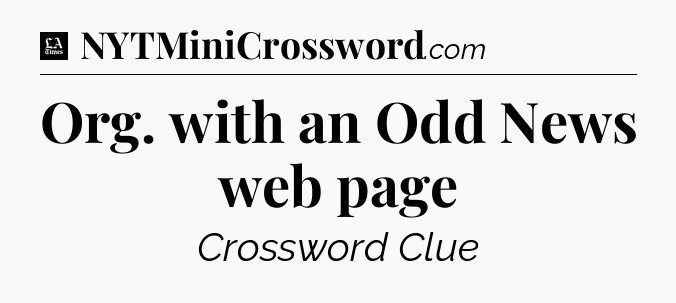 Org. with an Odd News web page - LA Times Crossword