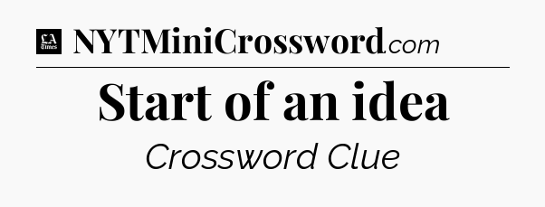 Start of an idea - LA Times Crossword