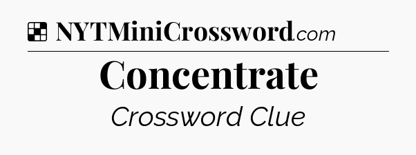 Solution: Concentrate - NYT Crossword
