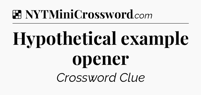 Solution: Hypothetical example opener - NYT Crossword