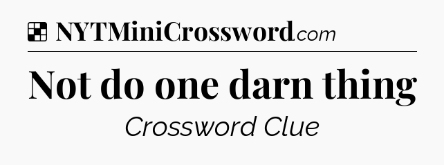 Solution: Not do one darn thing - NYT Crossword