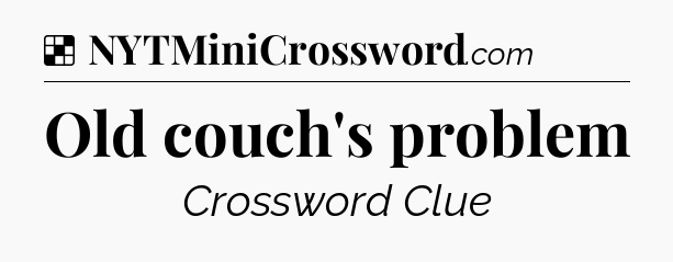 Solution: Old couch's problem - NYT Crossword