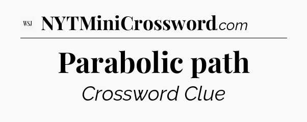 Parabolic path - WSJ Crossword