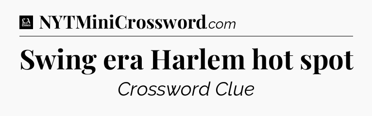 Swing era Harlem hot spot - LA Times Crossword