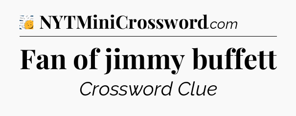 Fan of jimmy buffett - 7 Little Words