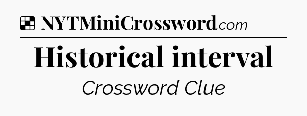 Solution: Historical interval - NYT Crossword