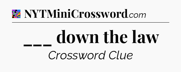 ___ down the law Crossword Clue