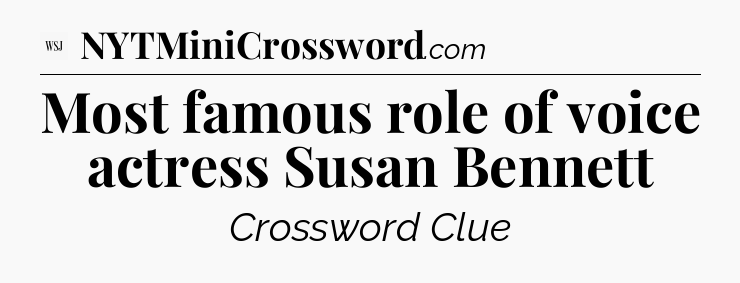 Most famous role of voice actress Susan Bennett - WSJ Crossword