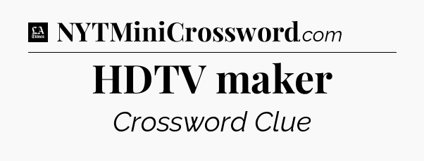 HDTV maker - LA Times Crossword