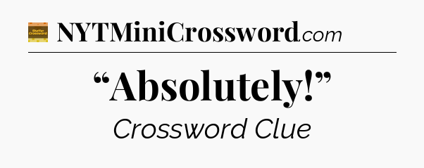 “Absolutely!” - Eugene Sheffer Crossword