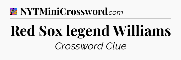 Red Sox legend Williams Crossword Clue