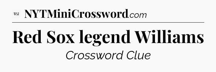 Red Sox legend Williams - WSJ Crossword