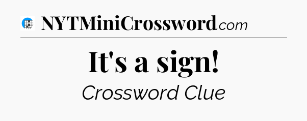 It's a sign Crossword Clue
