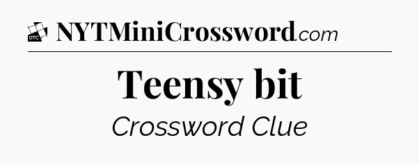Teensy bit - Daily Themed Classic Crossword
