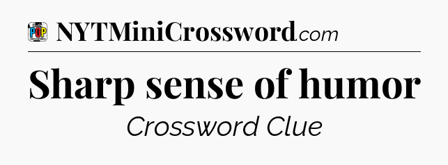 Sharp sense of humor Crossword Clue