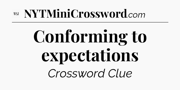 Conforming to expectations - WSJ Crossword