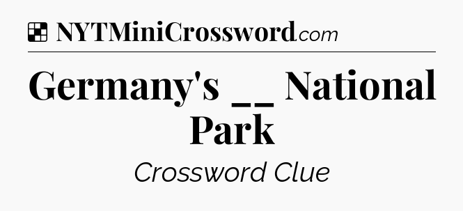 Solution: Germany's __ National Park - NYT Crossword