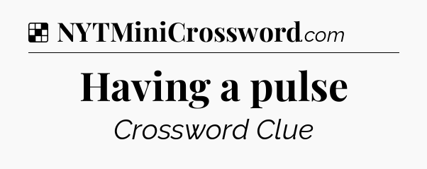 Solution: Having a pulse - NYT Crossword