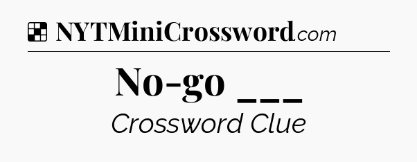 Solution: No-go ___ - NYT Crossword