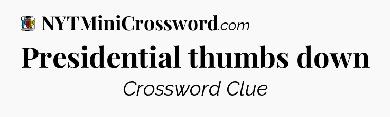 Presidential thumbs down Crossword Clue