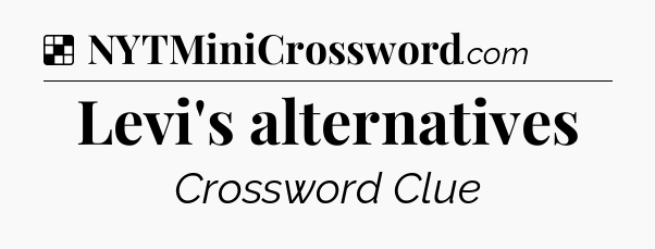 Solution: Levi's alternatives - NYT Crossword
