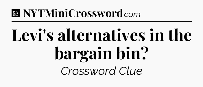 Levi's alternatives in the bargain bin - LA Times Crossword