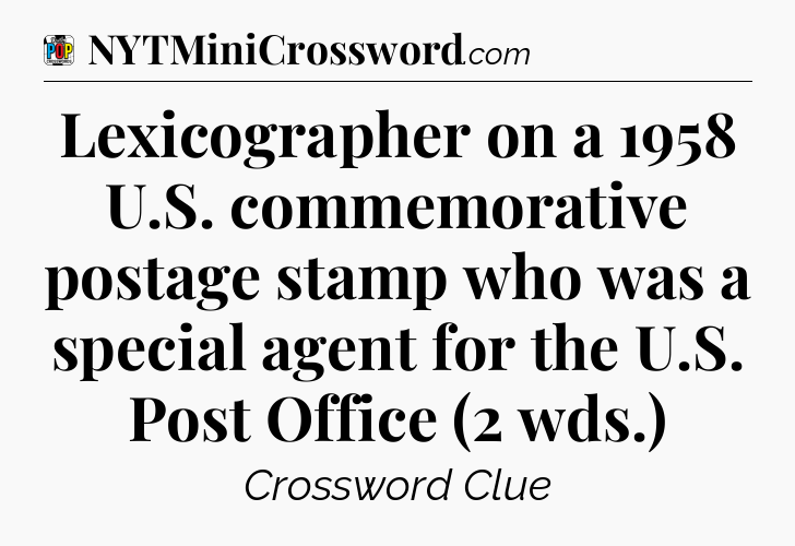 Lexicographer on a 1958 U.S. commemorative postage stamp who was a special agent for the U.S. Post Office (2 wds.) Crossword Clue