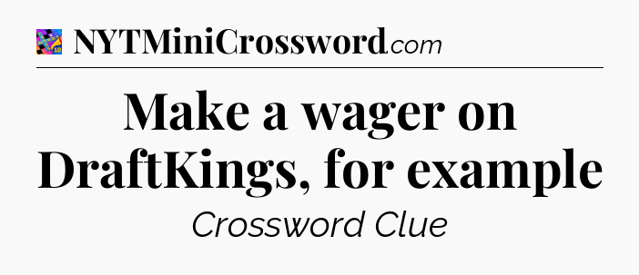 Make a wager on DraftKings, for example Crossword Clue