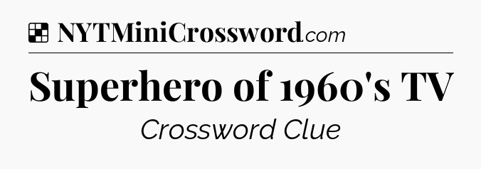 Solution: Superhero of 1960's TV - NYT Crossword