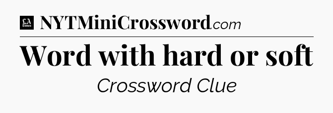 Word with hard or soft - LA Times Crossword