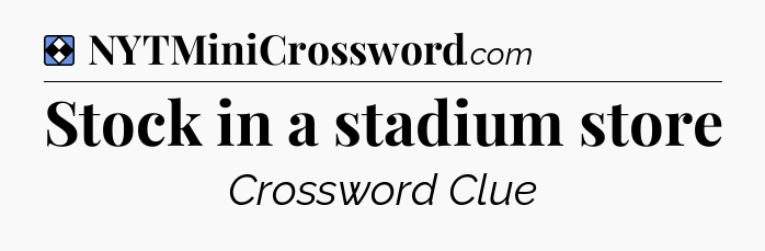 Solution: Stock in a stadium store - NYT Mini Crossword