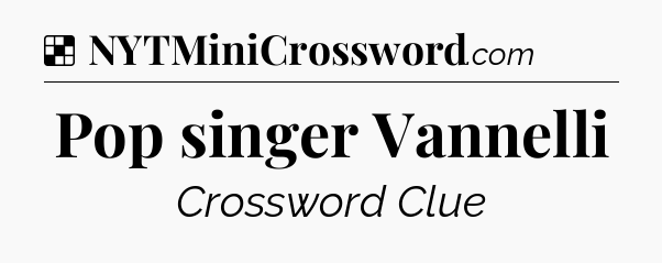 Solution: Pop singer Vannelli - NYT Crossword