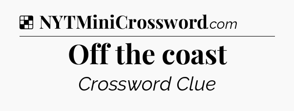 Solution: Off the coast - NYT Crossword