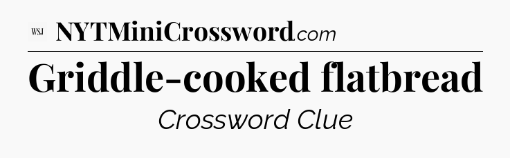 Griddle-cooked flatbread - WSJ Crossword