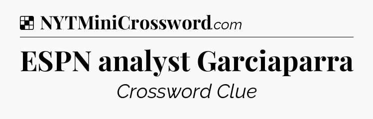 Solution: ESPN analyst Garciaparra - NYT Crossword