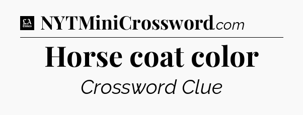 Horse coat color - LA Times Crossword