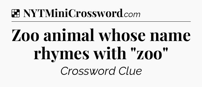 Solution: Zoo animal whose name rhymes with 