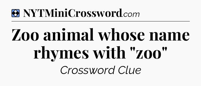 Solution: Zoo animal whose name rhymes with 