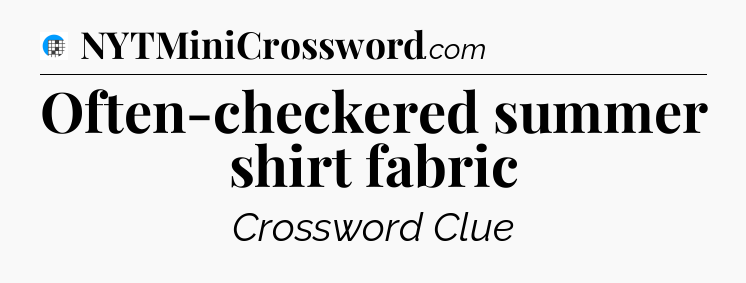 Often-checkered summer shirt fabric Crossword Clue