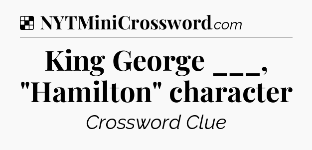 Solution: King George ___, 